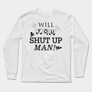 Will You Shut Up Man|Black Long Sleeve T-Shirt